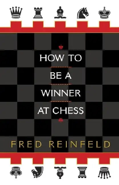 How to be a Winner at Chess by Fred Reinfeld