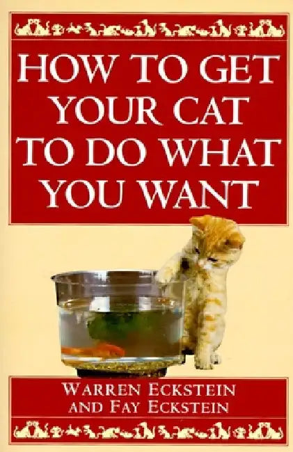 How to Get Your Cat to Do What You Want by Warren Eckstein