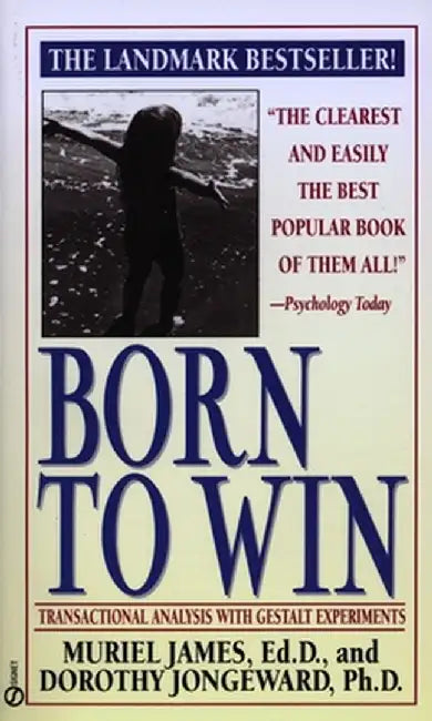 Born to Win: Transactional Analysis with Gestalt Experiments by Muriel James