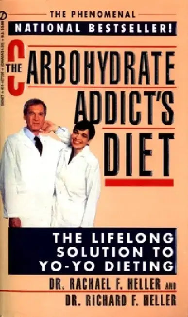 The Carbohydrate Addict's Diet: The Carbohydrate Addict's Diet: The Lifelong Solution to Yo-Yo Dieting by Rachael F. Heller