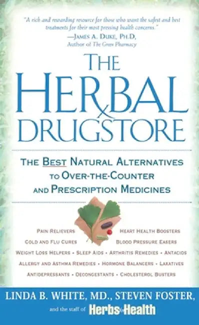 The Herbal Drugstore: The Best Natural Alternatives to Over-The-Counter and Prescription Medicines by Linda B. White