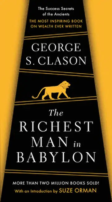 The Richest Man in Babylon: The Success Secrets of the Ancients--The Most Inspiring Book on Wealth Ever Written by George S. Clason
