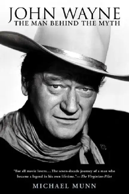 John Wayne: The Man Behind the Myth by Michael Munn