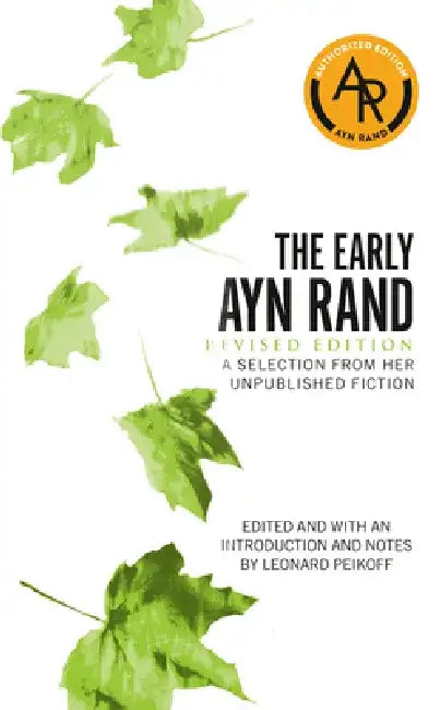 The Early Ayn Rand: Revised Edition: A Selection from Her Unpublished Fiction by Ayn Rand