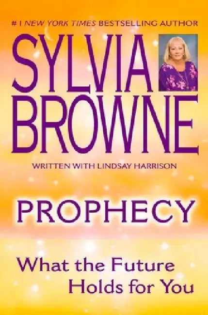 Prophecy: What the Future Holds for You by Sylvia Browne