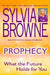 Prophecy: What the Future Holds for You by Sylvia Browne