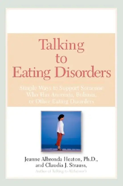 Talking to Eating Disorders: Simple Ways to Support Someone With Anorexia, Bulimia, Binge Eating, Or Body Image Issues by Jeanne Albronda Heaton