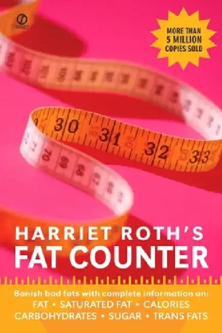 Harriet Roth's Fat Counter: Banish Bad Fats with Complete Information On: Fat, Saturated Fat, Calories, Carbohydrates, Sugar, Trans Fats by Harriet Roth