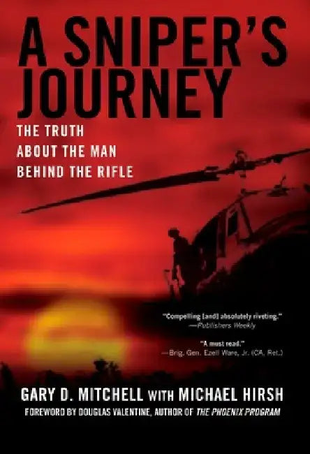 A Sniper's Journey: The Truth about the Man Behind the Rifle by Gary D. Mitchell