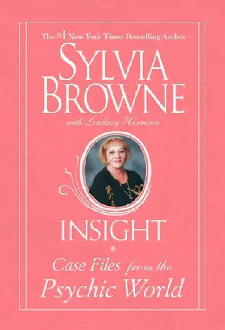 Insight: Case Files From The Psychic World by Sylvia Browne