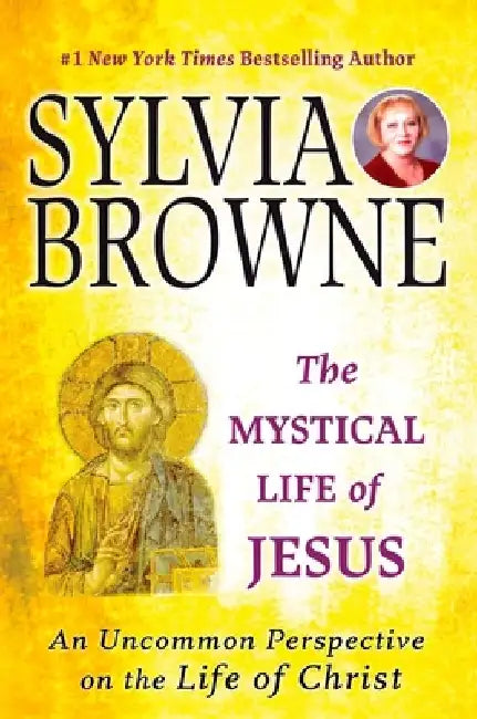 The Mystical Life of Jesus: An Uncommon Perspective on the Life of Christ by Sylvia Browne