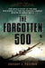 The Forgotten 500: The Untold Story of the Men Who Risked All for the Greatest Rescue Mission of World War II by Gregory A. Freeman