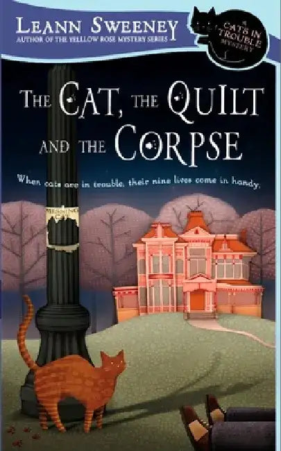 The Cat, the Quilt and the Corpse: A Cats in Trouble Mystery by Leann Sweeney