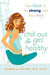 Chill Out and Get Healthy: Chill Out and Get Healthy: Live Clean to Be Strong and Stay Sexy by Aimee E. Raupp