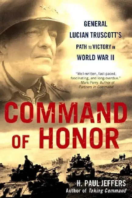Command of Honor: General Lucian Truscott's Path to Victory in World War II by H. Paul Jeffers