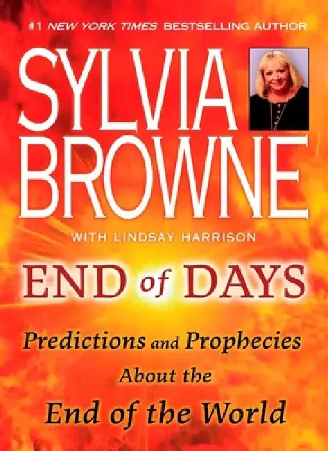 End of Days: Predictions and Prophecies about the End of the World by Sylvia Browne