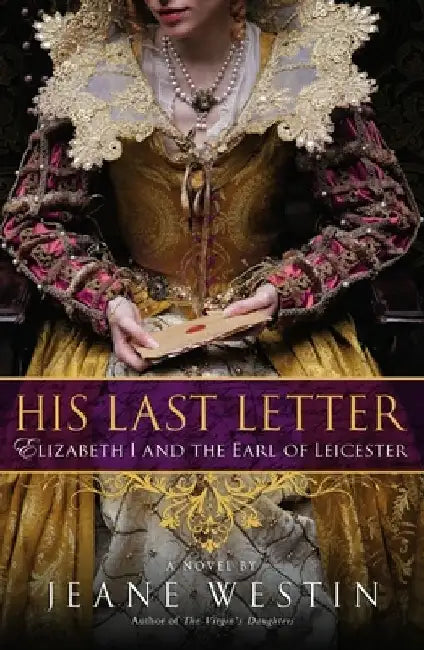 His Last Letter: Elizabeth I and the Earl of Leicester by Jeane Westin