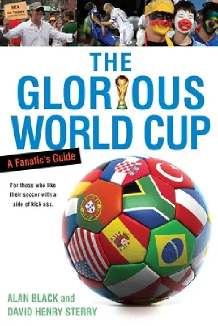The Glorious World Cup: A Fanatic's Guide by Alan Black