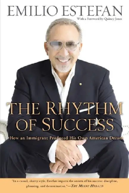 The Rhythm of Success: How an Immigrant Produced his Own American Dream by Emilio Estefan