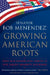 Growing American Roots: Why Our Nation Will Thrive as Our Largest Minority Flourishes by Bob Menendez