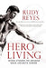 Hero Living: Seven Strides to Awaken Your Infinite Power by Rudy Reyes