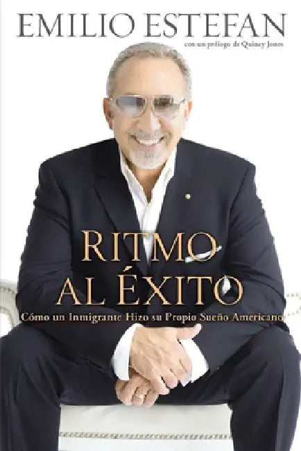 Ritmo al Exito: Como un Inmigrante Hizo su Propio Sueno Americano by Estefan, Emilio