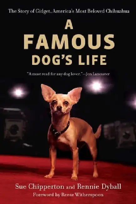 A Famous Dog's Life: The Story of Gidget, America's Most Beloved Chihuahua by Sue Chipperton