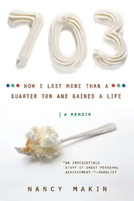 703: How I Lost More than a Quarter Ton and Gained a Life by Nancy Makin