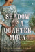 Shadow of a Quarter Moon by Eileen Clymer Schwab