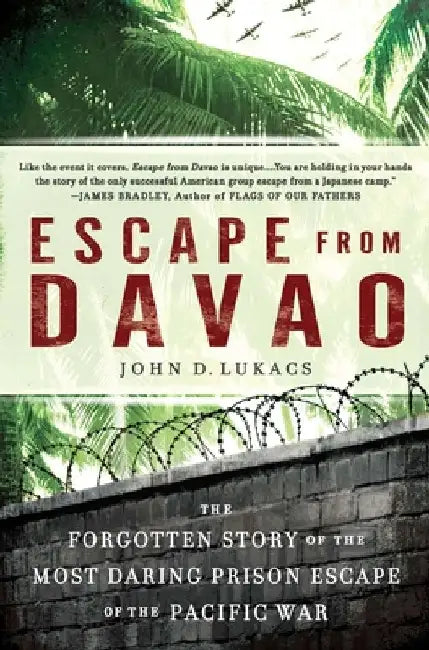 Escape From Davao: The Forgotten Story of the Most Daring Prison Break of the Pacific War by John D. Lukacs