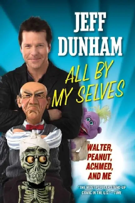 All By My Selves: Walter, Peanut, Achmed, and Me by Jeff Dunham