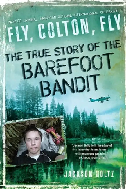 Fly, Colton, Fly: The True Story of the Barefoot Bandit by Jackson Holtz