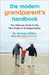 The Modern Grandparent's Handbook: The Ultimate Guide to the New Rules of Grandparenting by Georgia Witkin