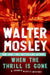 When the Thrill Is Gone by Walter Mosley