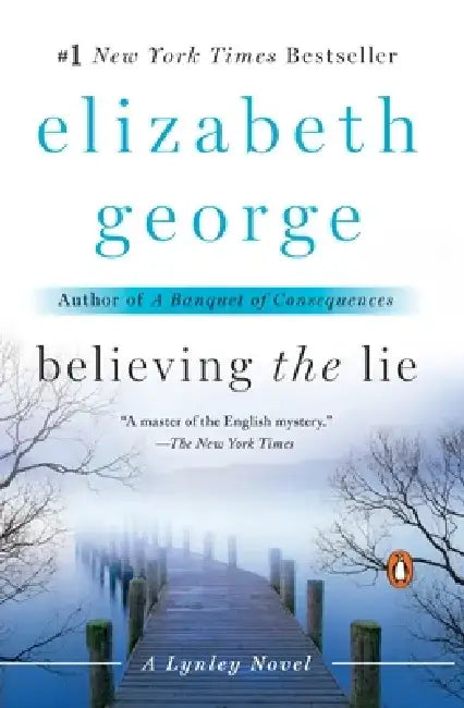 Believing the Lie: Believing the Lie: A Lynley Novel by Elizabeth George