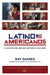 Latino Americanos: El legado de 500 años que dio forma a una nación by Suarez, Ray