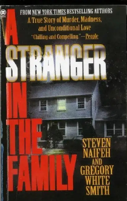 A Stranger in the Family: A True Story of Murder, Madness, and Unconditional Love by Steven Naifeh