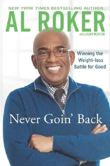 Never Goin' Back: Winning the Weight Loss Battle For Good by Al Roker