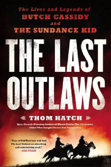 The Last Outlaws: The Lives and Legends of Butch Cassidy and the Sundance Kid by Thom Hatch