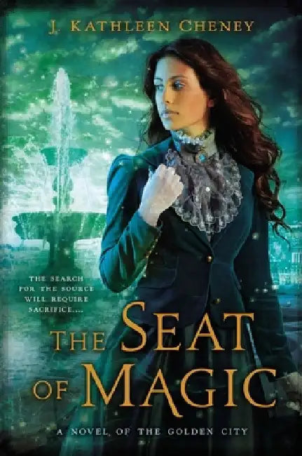 The Seat of Magic by J. Kathleen Cheney