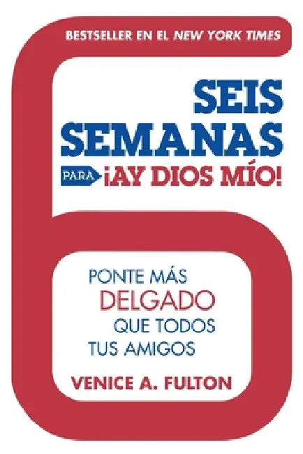 Seis Semanas Para ¡Ay Dios Mio!: Ponte Más Delgado Que Todos Tus Amigos by Fulton, Venice A.