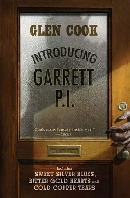 Introducing Garrett, P.I.: Sweet Silver Blues/Bitter Gold Hearts/Cold Copper Tears by Glen Cook