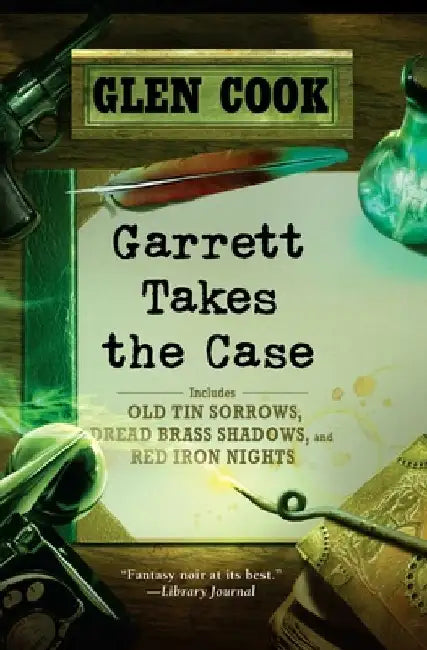 Garrett Takes the Case: Old Tin Sorrows/Dread Brass Shadows/Red Iron Nights by Glen Cook