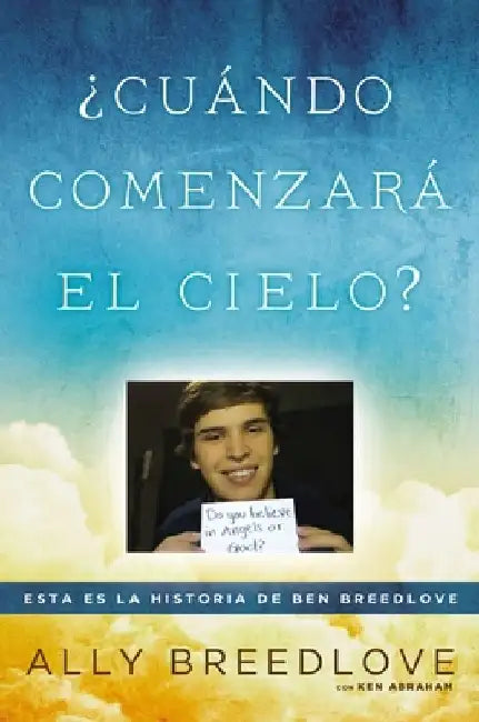 Cu ndo comenzar el cielo?: Esta es la historia de Ben Breedlove = When Heaven Will Begin? by Ally Breedlove