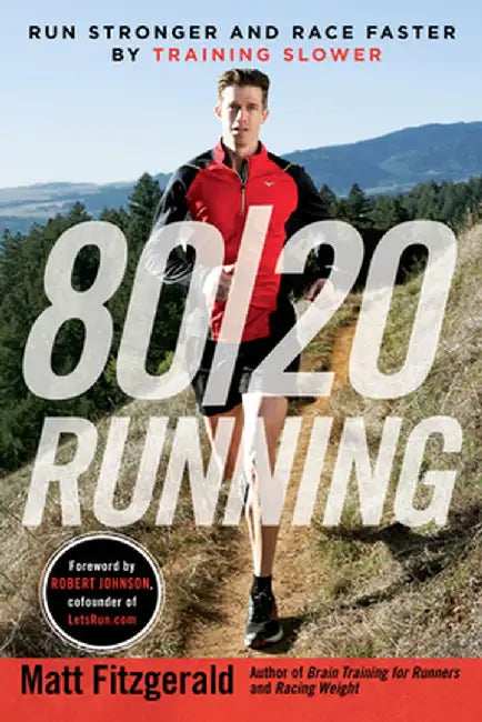 80/20 Running: Run Stronger and Race Faster by Training Slower by Matt Fitzgerald