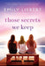 Those Secrets We Keep by Emily Liebert