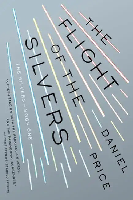The Flight of the Silvers: The Silvers Book One by Daniel Price