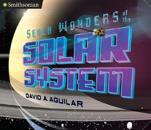 Seven Wonders of the Solar System by David A. Aguilar