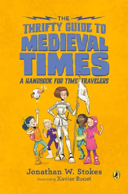 The Thrifty Guide to Medieval Times: A Handbook for Time Travelers by Jonathan W. Stokes