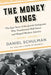 The Money Kings: The Epic Story of the Jewish Immigrants Who Transformed Wall Street and Shaped Modern America by Daniel Schulman